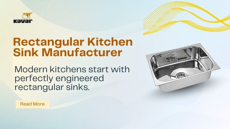 Premium rectangular kitchen sinks manufactured in Gujarat by Kavar Industries